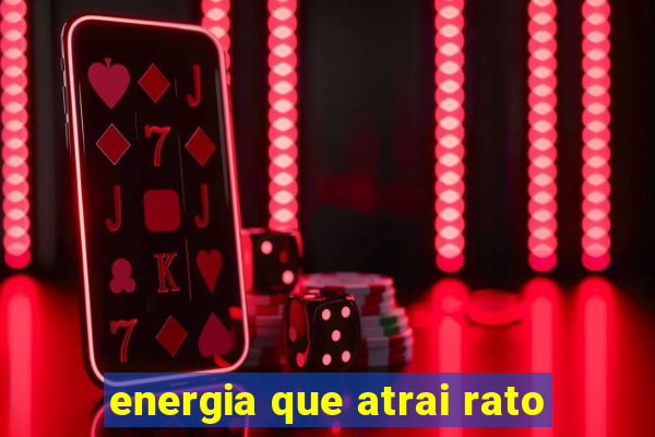 energia que atrai rato